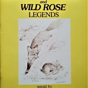 Snowshoe Rabbit and Wild Rose Legends - Nancy Cleaver & Rosemary Knight
