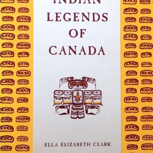 Indian Legends of Canada - Ella Elizabeth Clark