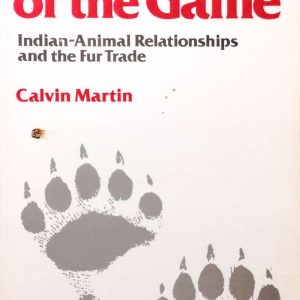 Keepers of the Game - Indian-Animal Relationships and the Fur Trade - Calvin Martin