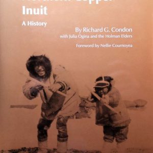 The Northern Copper Inuit - Richard G. Condon